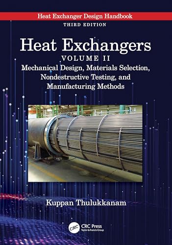 Heat Exchangers: Mechanical Design, Materials Selection, Nondestructive Testing, and Manufacturing Methods