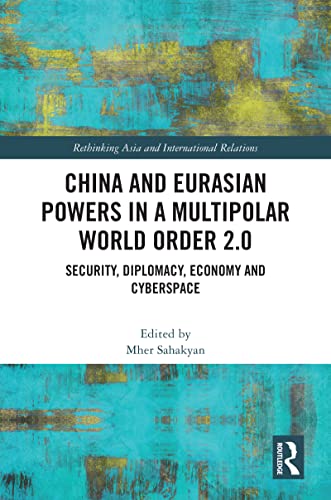 China and Eurasian Powers in a Multipolar World Order 2.0: Security, Diplomacy, Economy and Cyberspace