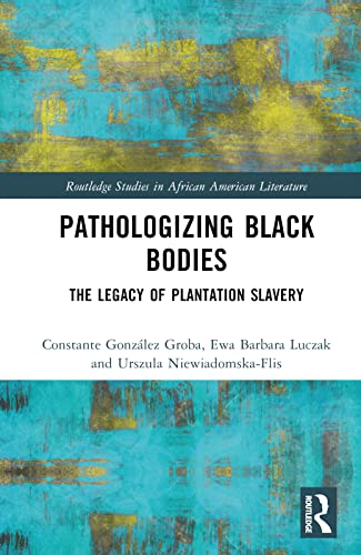 Pathologizing Black Bodies: The Legacy of Plantation Slavery