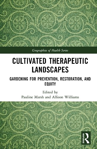 Cultivated Therapeutic Landscapes: Gardening for Prevention, Restoration and Equity