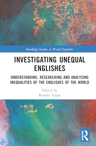 Investigating Unequal Englishes: Understanding, Researching and Analysing Inequalities of the Englishes of the World
