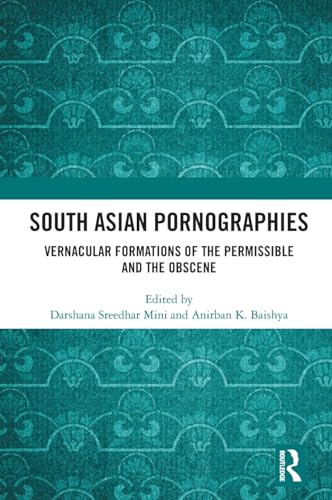 South Asian Pornographies: Vernacular Formations of the Permissible and the Obscene