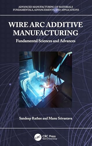 Wire Arc Additive Manufacturing: Fundamental Sciences and Advances