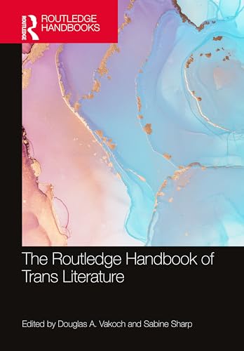 The Routledge Handbook of Trans Literature