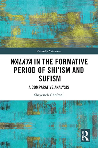 Wal?ya in the Formative Period of Shi'ism and Sufism: A Comparative Analysis