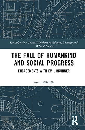 The Fall of Humankind and Social Progress: Engagements with Emil Brunner