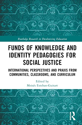 Funds of Knowledge and Identity Pedagogies for Social Justice: International Perspectives and Praxis from Communities, Classrooms, and Curriculum