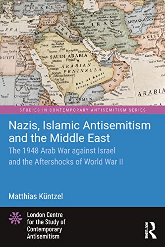 Nazis, Islamic Antisemitism, and the Middle East: The 1948 Arab war against Israel and the aftershocks of WW II