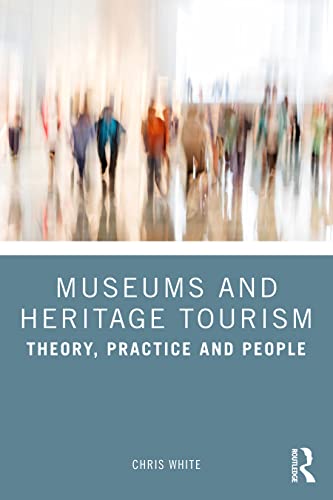 Museums and Heritage Tourism: Theory, Practice and People