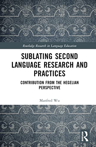 Sublating Second Language Research and Practices: Contribution from the Hegelian Perspective