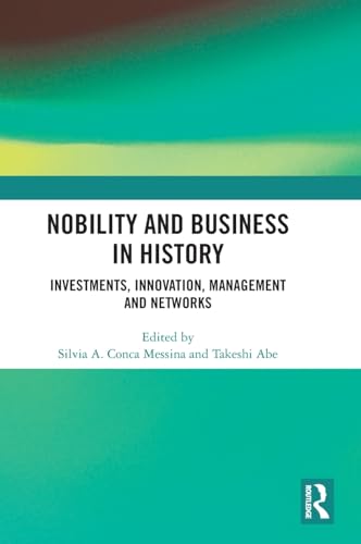 Nobility and Business in History: Investments, Innovation, Management and Networks