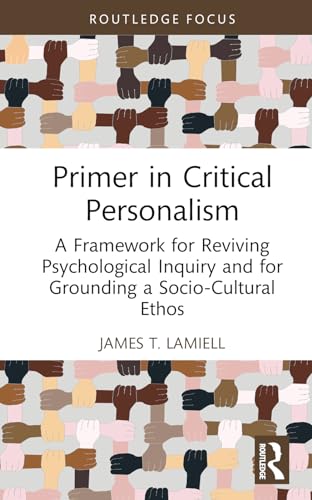 Primer in Critical Personalism: A Framework for Reviving Psychological Inquiry and for Grounding a Socio-Cultural Ethos
