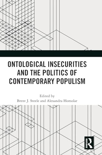 Ontological Insecurities and the Politics of Contemporary Populism