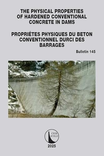 The Physical Properties of Hardened Conventional Concrete in Dams / Propriétes Physiques du Béton Conventionnel Durci des Barrages – Book Cover