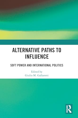 Alternative Paths to Influence: Soft Power and International Politics