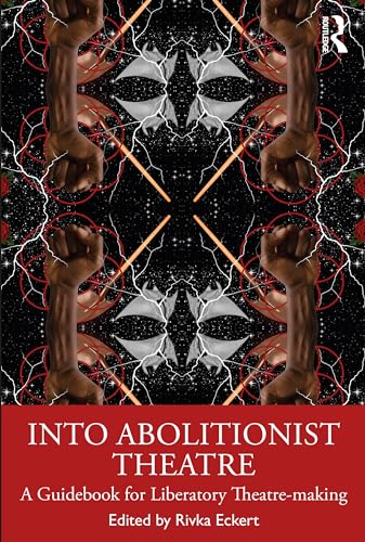 Into Abolitionist Theatre: A Guidebook for Liberatory Theatre-making