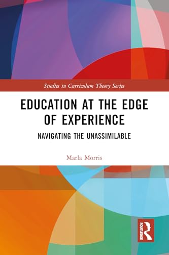 Education at the Edge of Experience: Navigating the Unassimilable