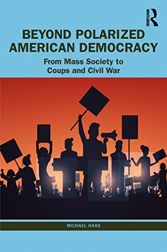 Beyond Polarized American Democracy: Mass Society, Coups, and Potential Civil War