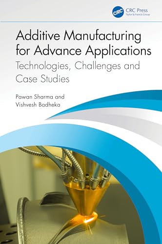 Additive Manufacturing for Advance Applications: Technologies, Challenges and Case Studies
