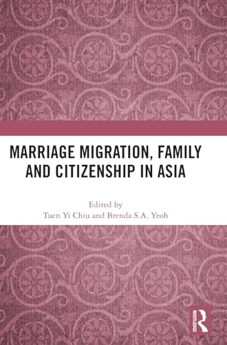 Marriage Migration, Family and Citizenship in Asia