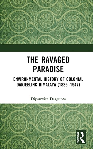 The Ravaged Paradise: Environmental History of Colonial Darjeeling Himalaya (1835–1947)