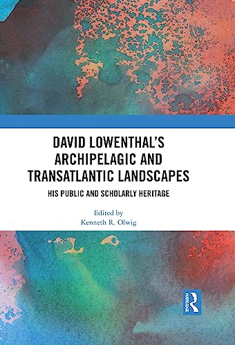 David Lowenthal’s Archipelagic and Transatlantic Landscapes: His Public and Scholarly Heritage