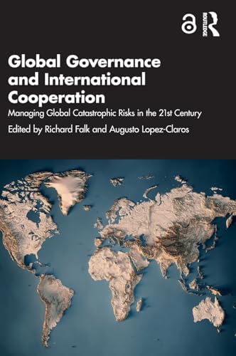 Global Governance and International Cooperation: Managing Global Catastrophic Risks in the 21st Century