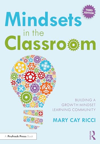 Mindsets in the Classroom: Building a Growth Mindset Learning Community