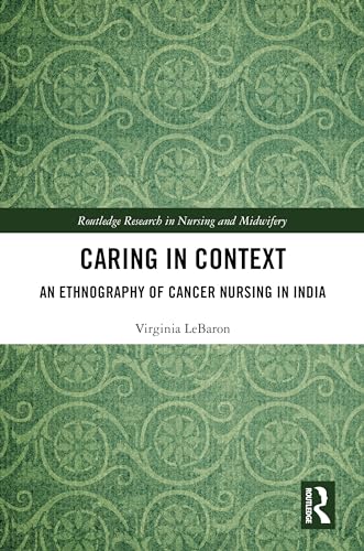Caring in Context: An Ethnography of Cancer Nursing in India