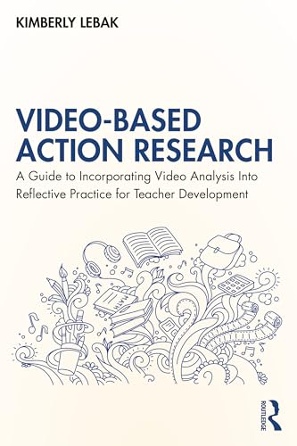 Video-Based Action Research: A Guide to Incorporating Video Analysis Into Reflective Practice for Teacher Development