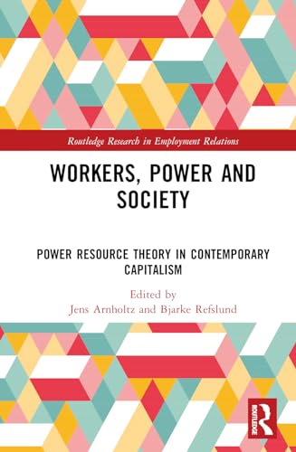 Workers, Power and Society: Power Resource Theory in Contemporary Capitalism