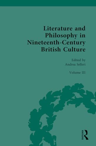 Literature and Philosophy in Nineteenth-Century British Culture: Volume III: Literature and Philosophy in the ‘Long-Late-Victorian’ Period