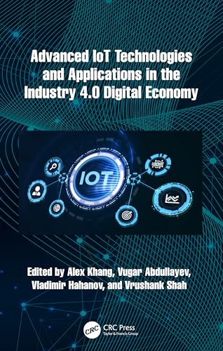 Advanced IoT Technologies and Applications in the Industry 4.0 Digital Economy