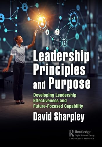 Leadership Principles and Purpose: Developing Leadership Effectiveness and Future-Focused Capability