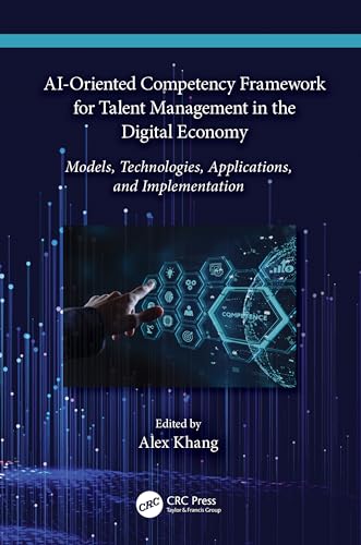 AI-Oriented Competency Framework for Talent Management in the Digital Economy: Models, Technologies, Applications, and Implementation