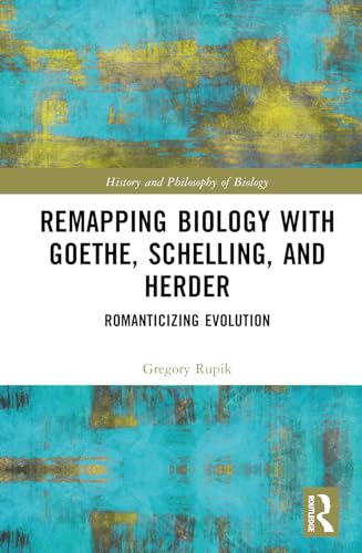 Remapping Biology with Goethe, Schelling, and Herder: Romanticizing Evolution
