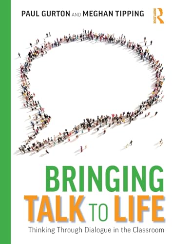 Bringing Talk to Life: Thinking Through Dialogue in The Classroom