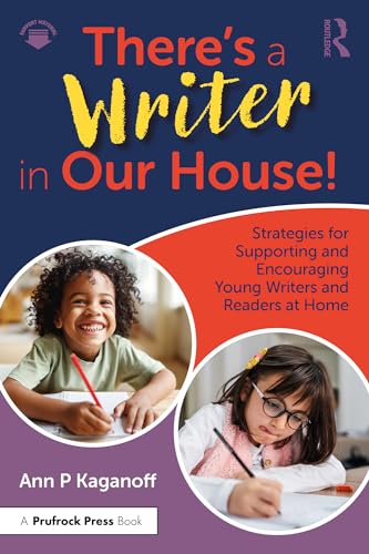 There's a Writer in Our House! Strategies for Supporting and Encouraging Young Writers and Readers at Home