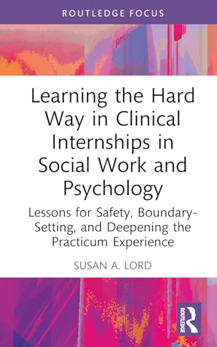 Learning the Hard Way in Clinical Internships in Social Work and Psychology: Lessons for Safety, Boundary-Setting, and Deepening the Practicum Experience
