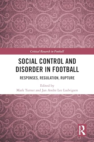 Social Control and Disorder in Football: Responses, Regulation, Rupture