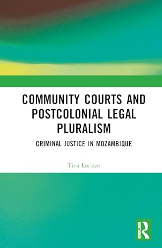 Community Courts and Postcolonial Legal Pluralism: Criminal Justice in Mozambique