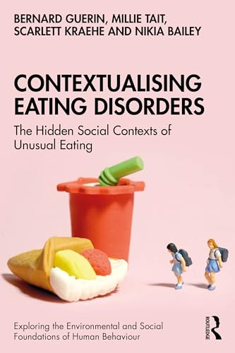 Contextualising Eating Disorders: The Hidden Social Contexts of Unusual Eating