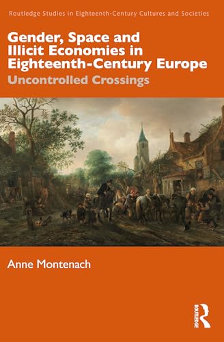 Gender, Space and Illicit Economies in Eighteenth-Century Europe: Uncontrolled Crossings