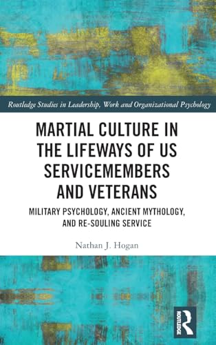 Martial Culture in the Lifeways of US Servicemembers and Veterans: Military Psychology, Ancient Mythology, and Re-Souling Service