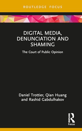 Digital Media, Denunciation and Shaming: The Court of Public Opinion