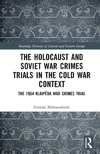 The Holocaust and Soviet War Crimes Trials in the Cold War Context: The 1964 Klaip?da War Crimes Trial