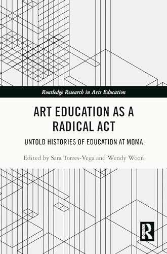 Art Education as a Radical Act: Untold Histories of Education at MoMA