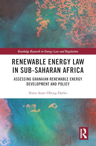 Renewable Energy Law in Sub-Saharan Africa: Assessing Ghanaian Renewable Energy Development and Policy