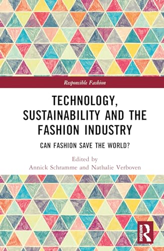 Technology, Sustainability and the Fashion Industry: Can Fashion Save the World?