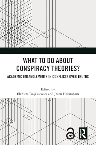 What To Do About Conspiracy Theories?: Academic Entanglements in Conflicts Over Truths